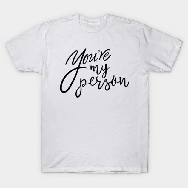 You're my person T-Shirt by Pizzafairy 